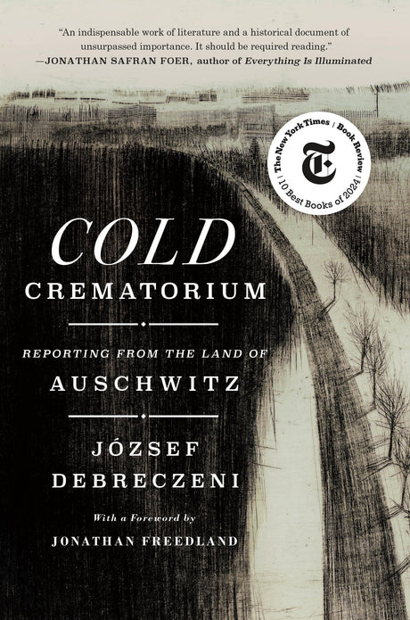 Cold Crematorium: Reporting from the Land of Auschwitz -- József Debreczeni, Hardcover