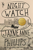 Night Watch (Pulitzer Prize Winner) -- Jayne Anne Phillips, Hardcover