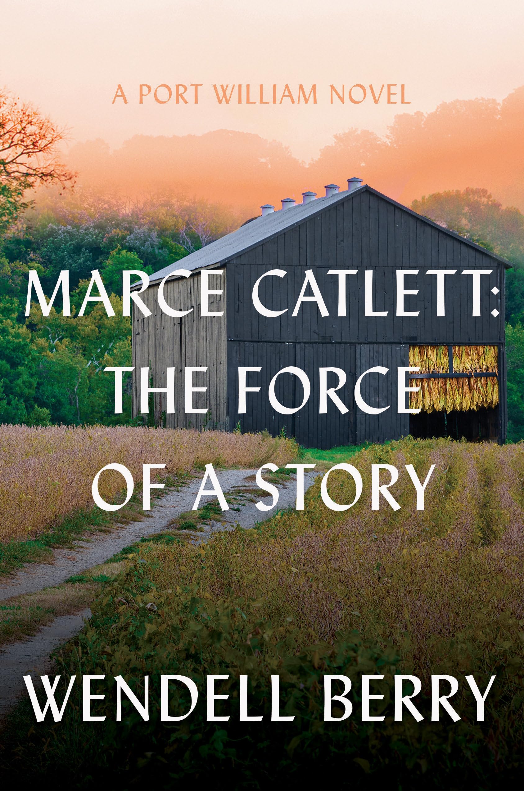 Marce Catlett: The Force of a Story: A Port William Novel by Berry, Wendell