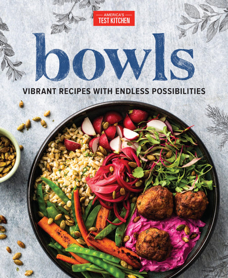 Bowls: Vibrant Recipes with Endless Possibilities -- America's Test Kitchen, Hardcover