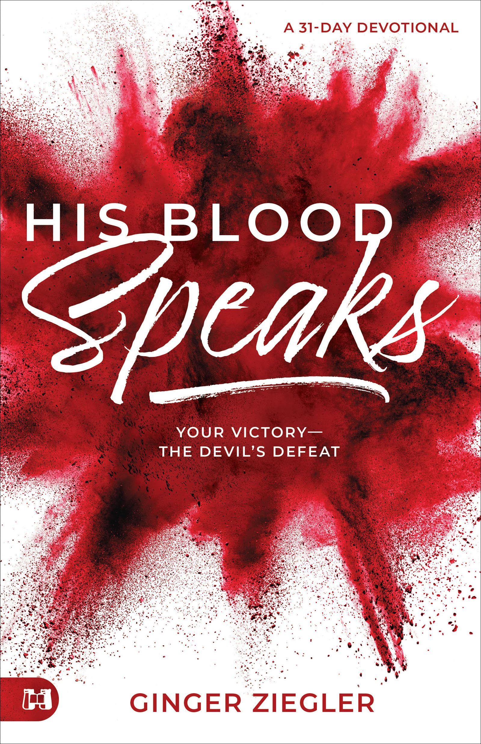 His Blood Speaks: 31-Day Devotional, Your Victory - the Devil's Defeat by Ziegler, Ginger