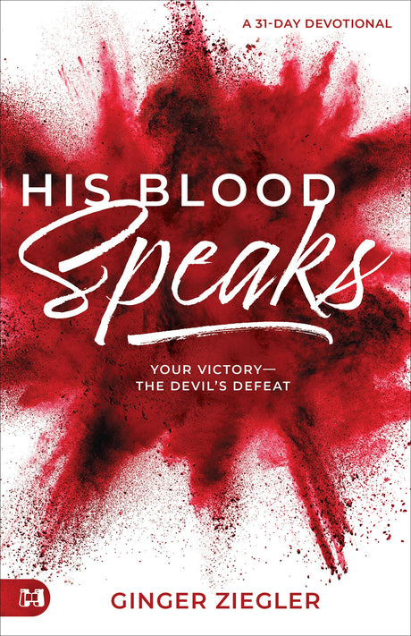 His Blood Speaks: 31-Day Devotional, Your Victory - the Devil's Defeat -- Ginger Ziegler, Paperback