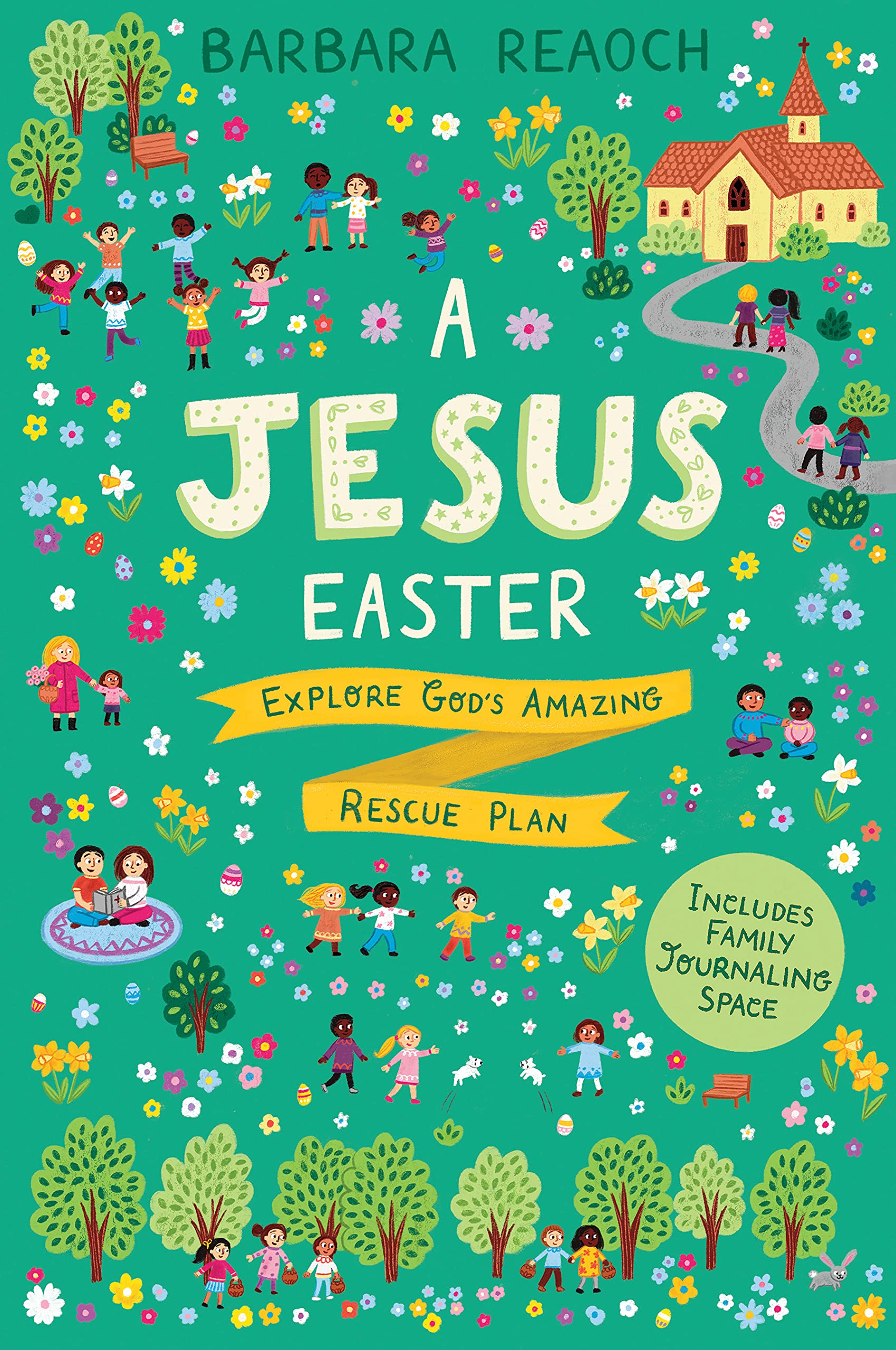A Jesus Easter: Explore God's Amazing Rescue Plan by Reaoch, Barbara