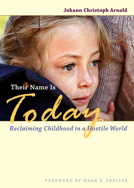 Used - Very Good | Their Name Is Today: Reclaiming Childhood in a Hostile World -- Johann Christoph Arnold, Paperback