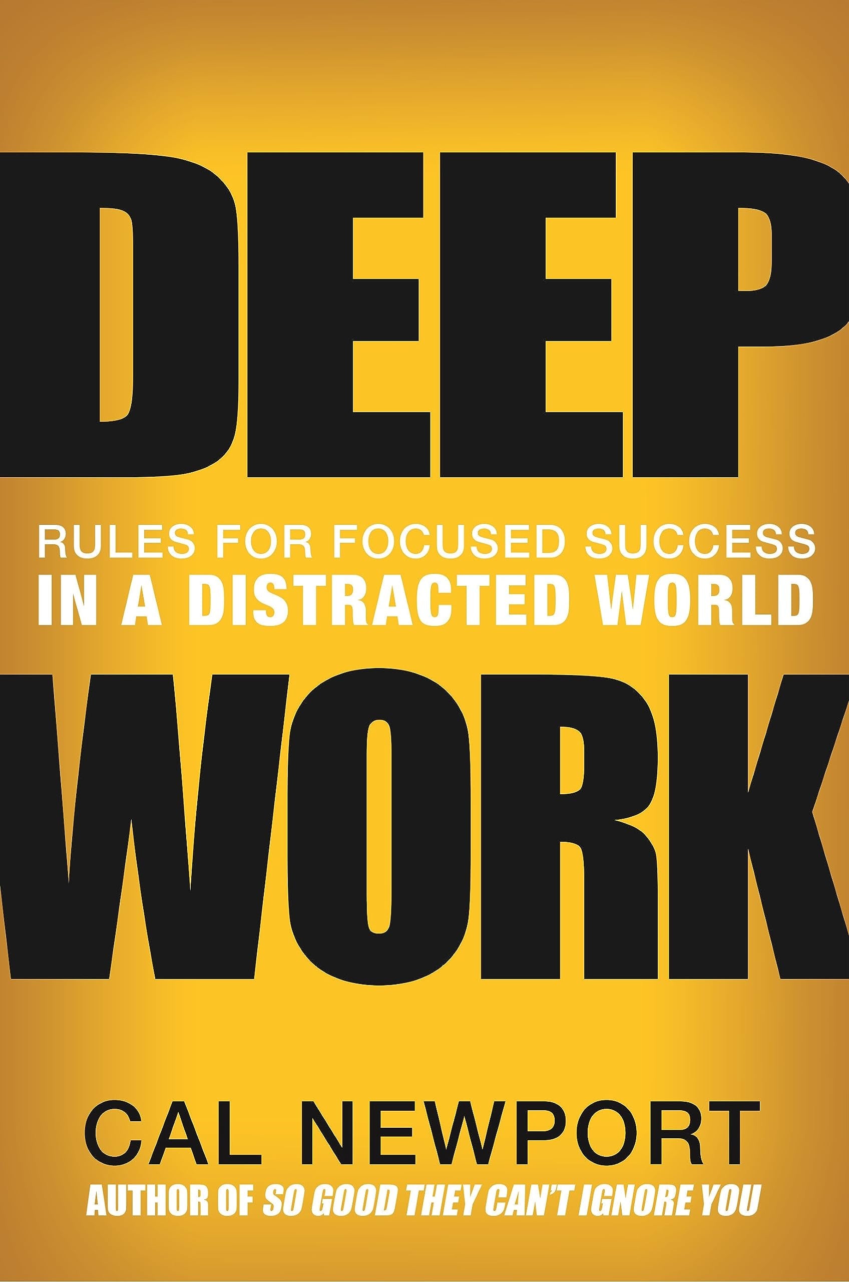 Deep Work: Rules for Focused Success in a Distracted World by Newport, Cal