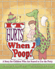 It Hurts When I Poop! a Story for Children Who Are Scared to Use the Potty by Bennett, Howard J.
