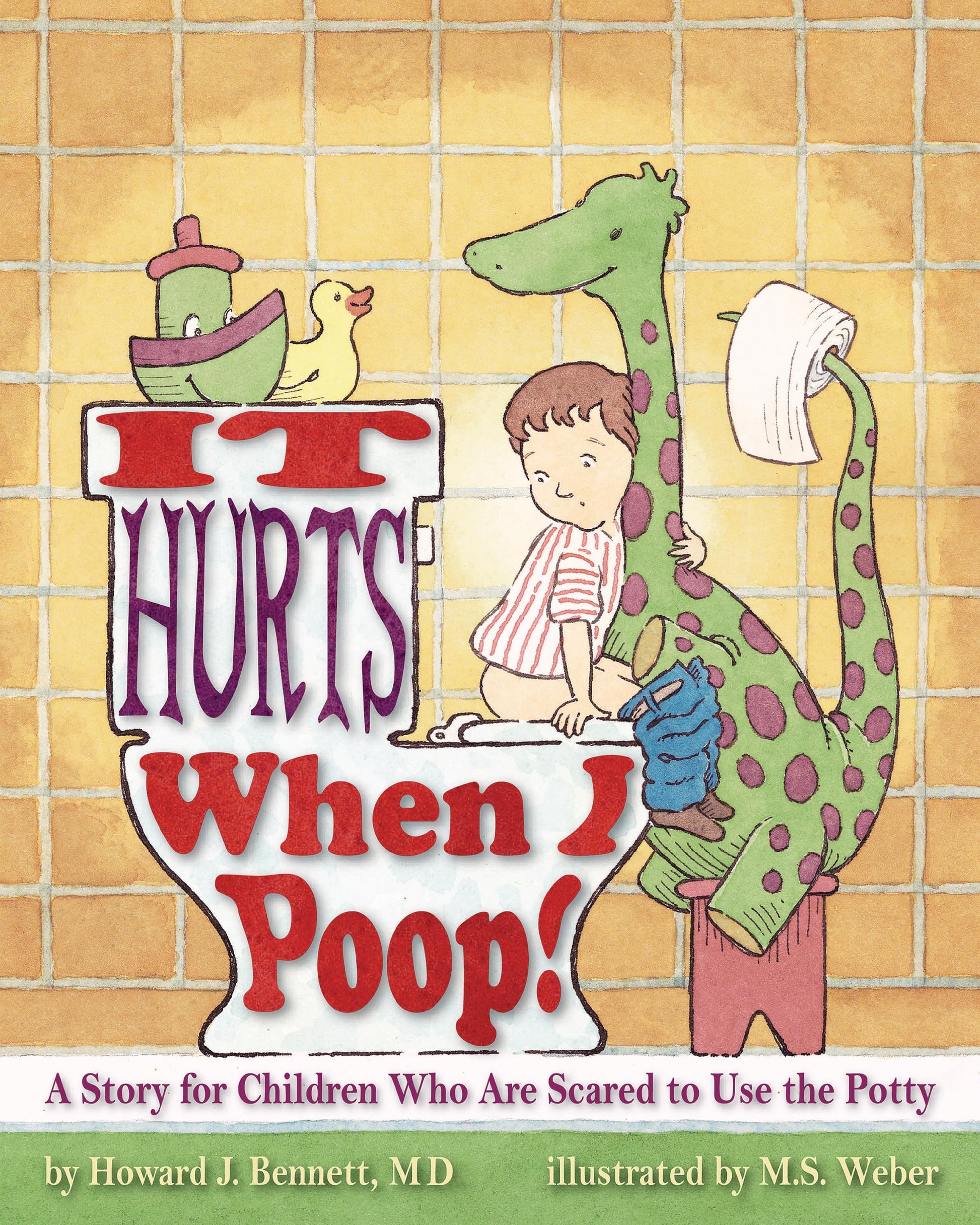 It Hurts When I Poop! a Story for Children Who Are Scared to Use the Potty by Bennett, Howard J.