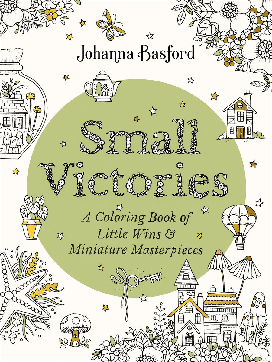 Small Victories: A Coloring Book of Little Wins and Miniature Masterpieces -- Johanna Basford, Paperback