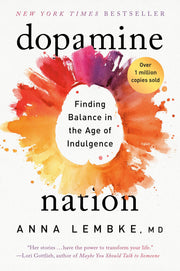 Dopamine Nation: Finding Balance in the Age of Indulgence by Lembke, Anna