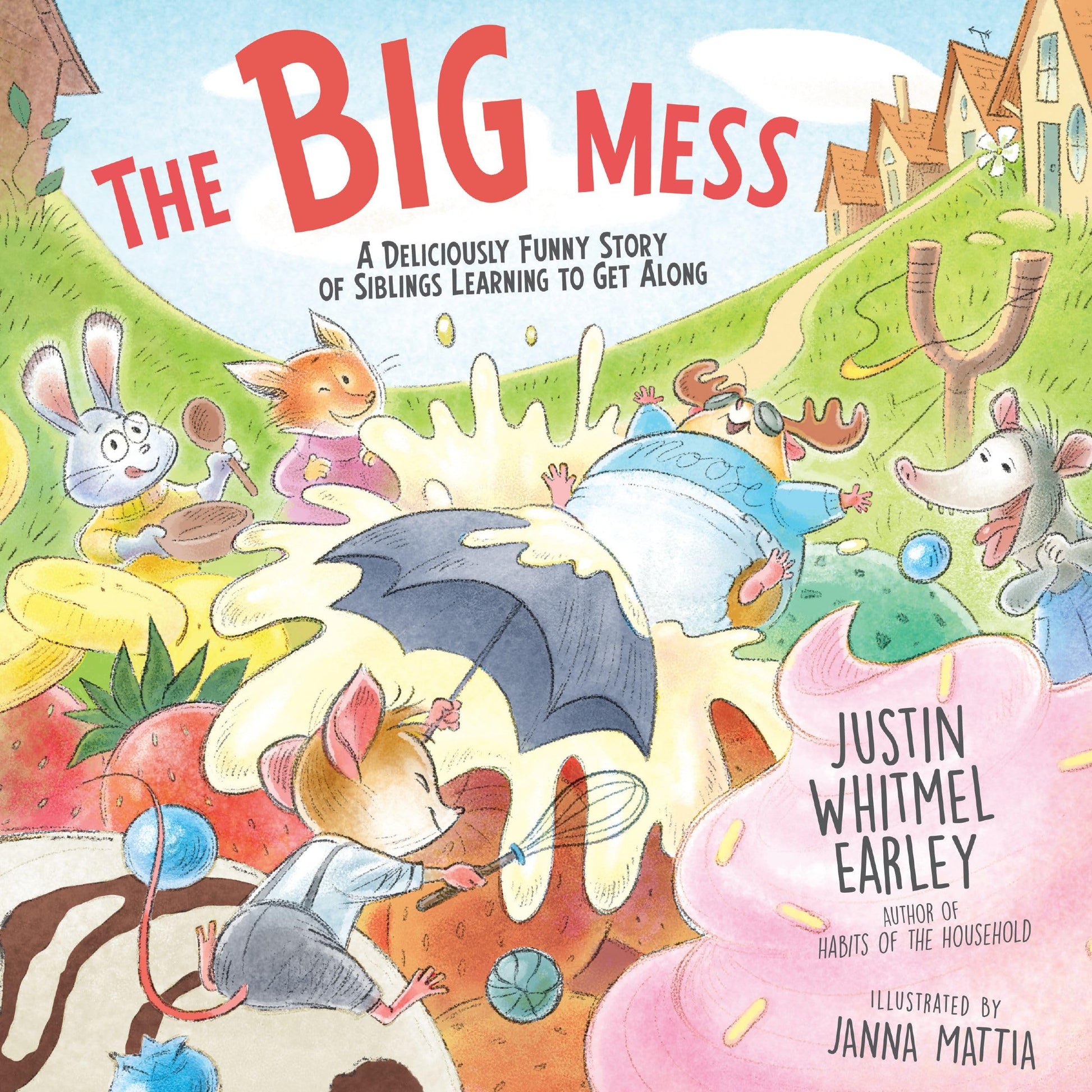 The Big Mess: A Deliciously Funny Story of Siblings Learning to Get Along -- Justin Whitmel Earley