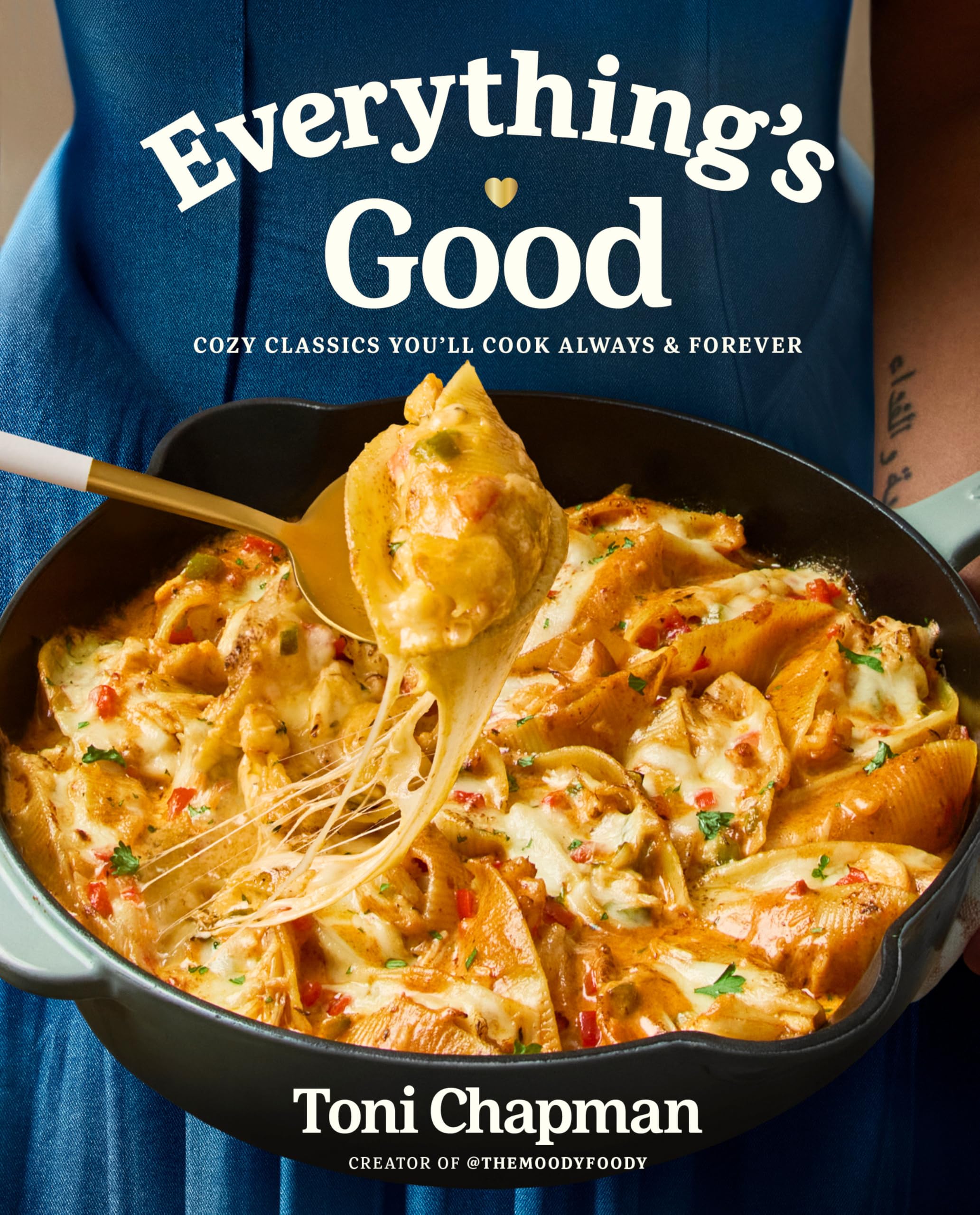 Everything's Good: Cozy Classics You'll Cook Always and Forever: A Cookbook by Chapman, Toni