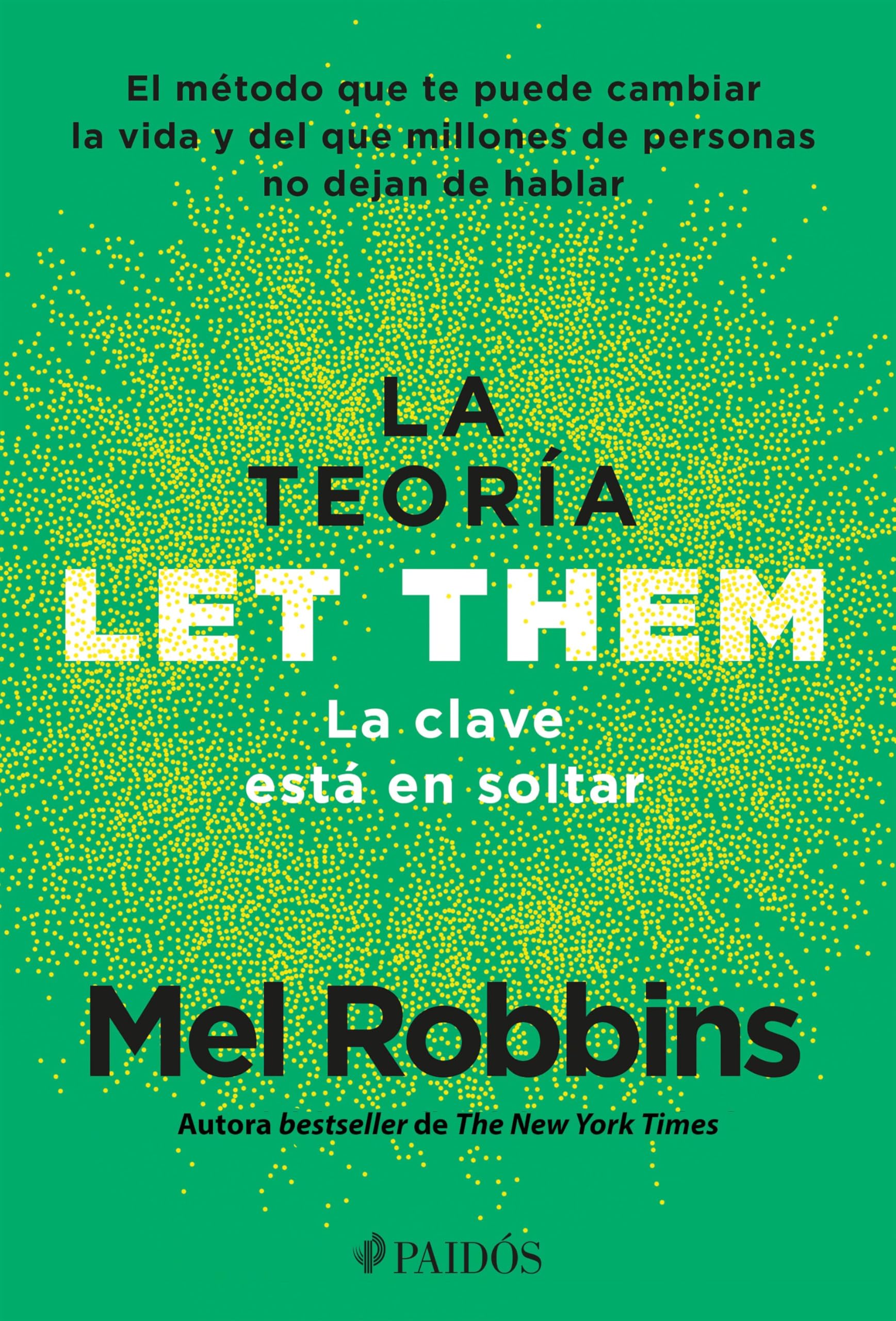 La Teor?a Let Them. La Clave Est? En Soltar: El M?todo Que Te Puede Cambiar La Vida Y del Que Millones de Personas No Dejan de Hablar / The Let Them T by Robbins, Mel