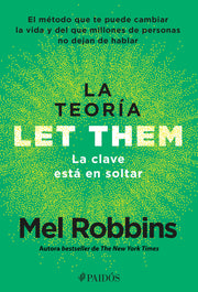 La Teor?a Let Them. La Clave Est? En Soltar: El M?todo Que Te Puede Cambiar La Vida Y del Que Millones de Personas No Dejan de Hablar / The Let Them T by Robbins, Mel