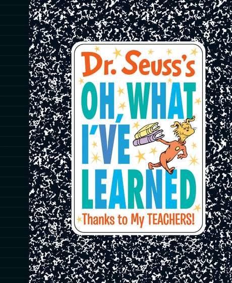 Dr. Seuss's Oh, What I've Learned: Thanks to My Teachers! -- Dr Seuss, Hardcover