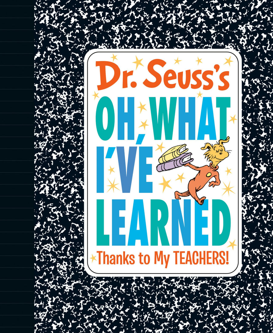 Dr. Seuss's Oh, What I've Learned: Thanks to My Teachers! -- Dr Seuss, Hardcover