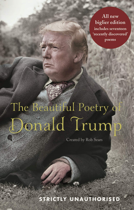 The Beautiful Poetry of Donald Trump -- Rob Sears, Hardcover