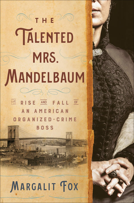 The Talented Mrs. Mandelbaum: The Rise and Fall of an American Organized-Crime Boss -- Margalit Fox, Hardcover