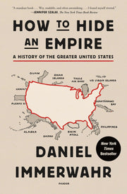 How to Hide an Empire: A History of the Greater United States by Immerwahr, Daniel