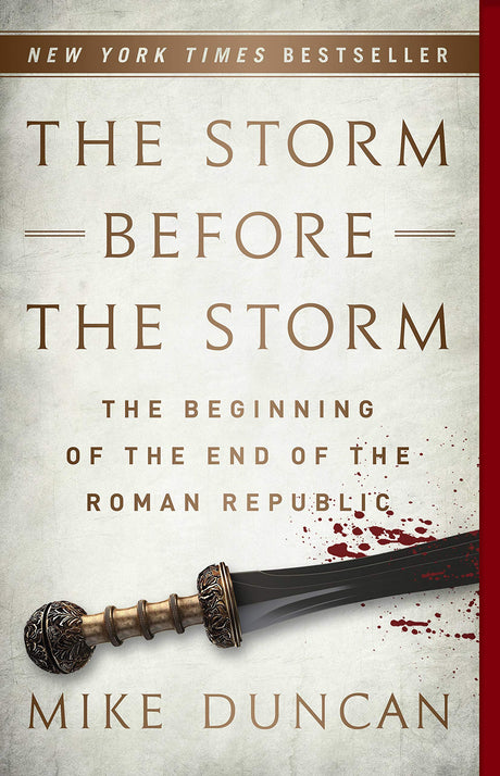 The Storm Before the Storm: The Beginning of the End of the Roman Republic -- Mike Duncan, Paperback