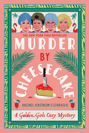 Murder by Cheesecake: A Golden Girls Cozy Mystery by Courage, Rachel Ekstrom