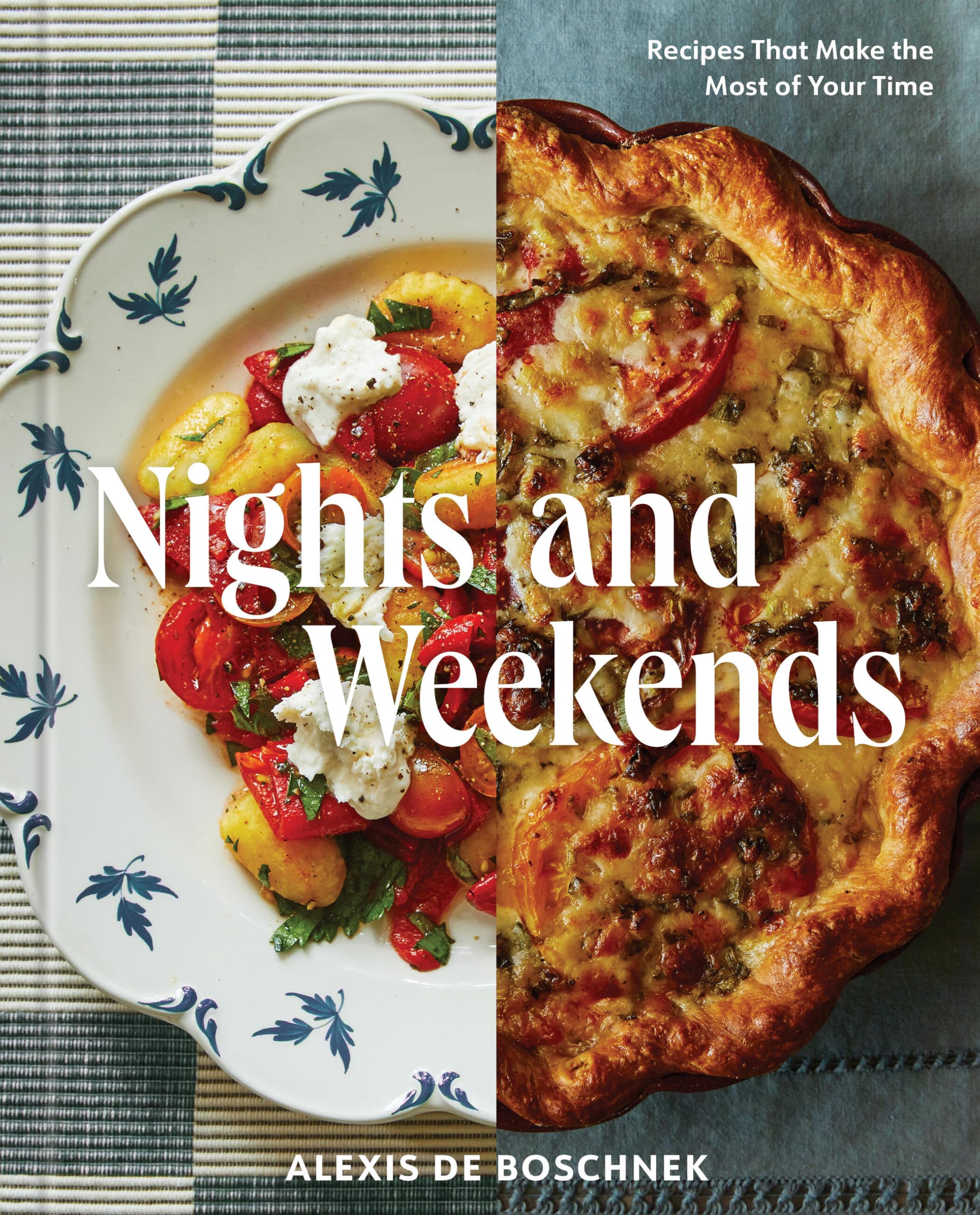 Nights and Weekends: Recipes That Make the Most of Your Time - A Cookbook by Deboschnek, Alexis