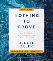 Nothing to Prove Study Guide Plus Streaming Video: A Study in the Gospel of John by Allen, Jennie