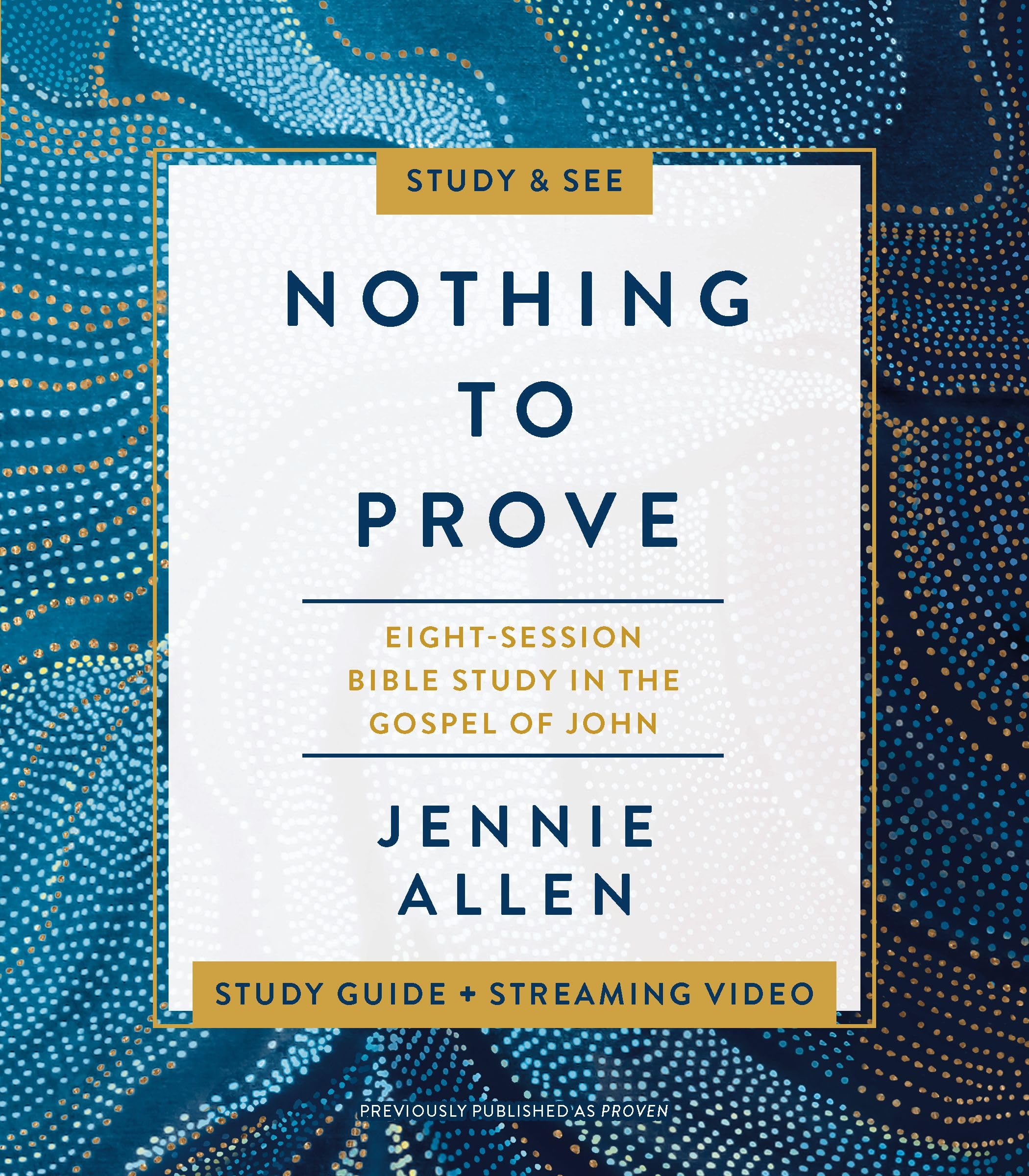 Nothing to Prove Study Guide Plus Streaming Video: A Study in the Gospel of John by Allen, Jennie