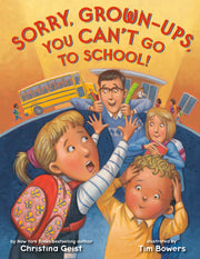 Sorry, Grown-Ups, You Can't Go to School! by Geist, Christina