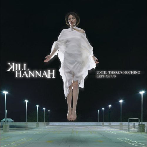 Until There's Nothing Left Of Us -- Kill Hannah, CD