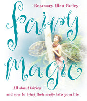 Fairy Magic: All about Fairies and How to Bring Their Magic Into Your Life by Guiley, Rosemary Ellen