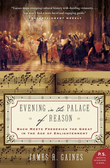 Evening in the Palace of Reason: Bach Meets Frederick the Great in the Age of Enlightenment -- James R. Gaines, Paperback