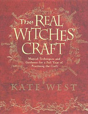 The Real Witches' Craft: Magical Techniques and Guidance for a Full Year of Practising the Craft by West, Kate