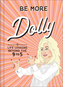 Be More Dolly: Life Lessons Beyond the 9 to 5 -- Alice Gomer, Hardcover