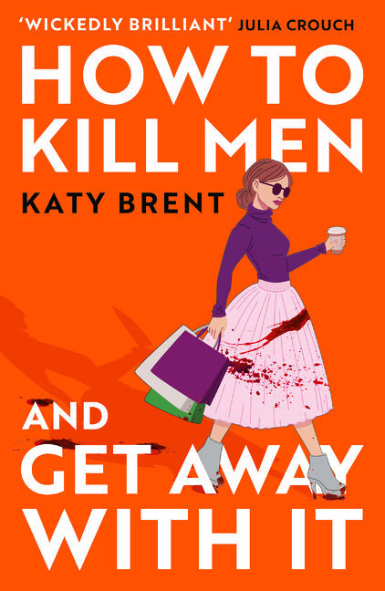 How to Kill Men and Get Away with It by Brent, Katy
