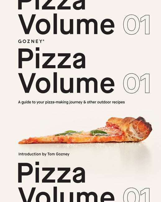 Pizza Volume 01: A Guide to Your Pizza-Making Journey and Other Outdoor Recipes by Gozney