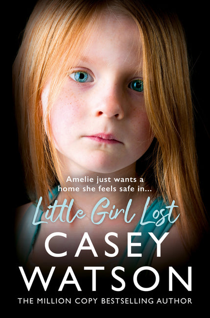 Little Girl Lost: Amelia Just Wants a Home She Feels Safe In... by Watson, Casey