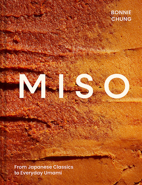 Miso: From Japanese Classics to Everyday Umami -- Bonnie Chung, Hardcover