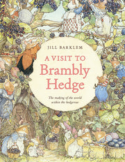 A Visit to Brambly Hedge: Imagining the World Within the Hedgerow by Barklem, Jill