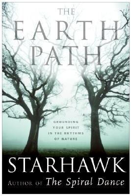 The Earth Path: Grounding Your Spirit in the Rhythms of Nature by Starhawk