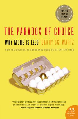The Paradox of Choice: Why More Is Less -- Barry Schwartz, Paperback
