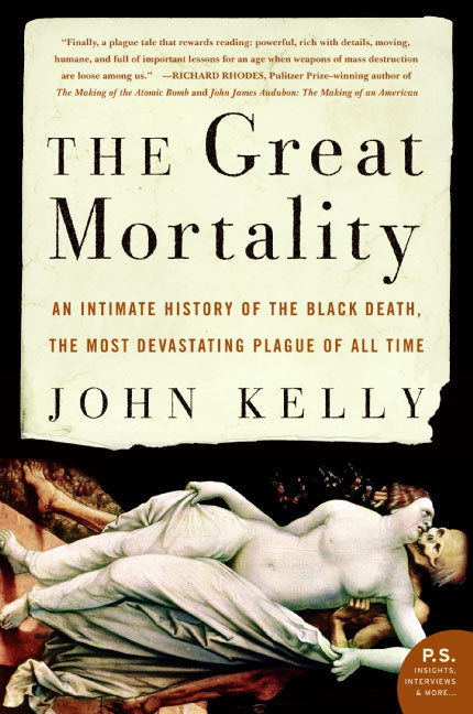 The Great Mortality: An Intimate History of the Black Death, the Most Devastating Plague of All Time -- John Kelly, Paperback