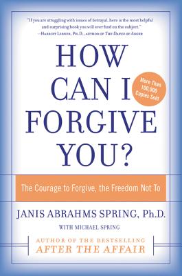 How Can I Forgive You?: The Courage to Forgive, the Freedom Not to -- Janis A. Spring, Paperback