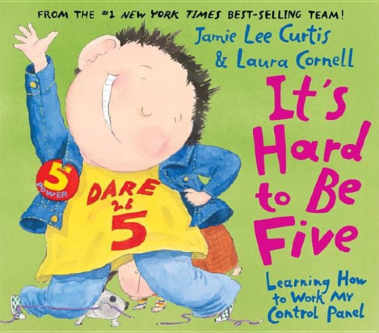It's Hard to Be Five: Learning How to Work My Control Panel -- Jamie Lee Curtis, Hardcover
