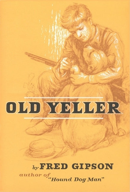 Old Yeller -- Fred Gipson, Hardcover