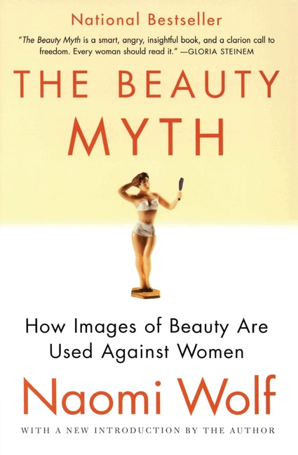 The Beauty Myth: How Images of Beauty Are Used Against Women by Wolf, Naomi
