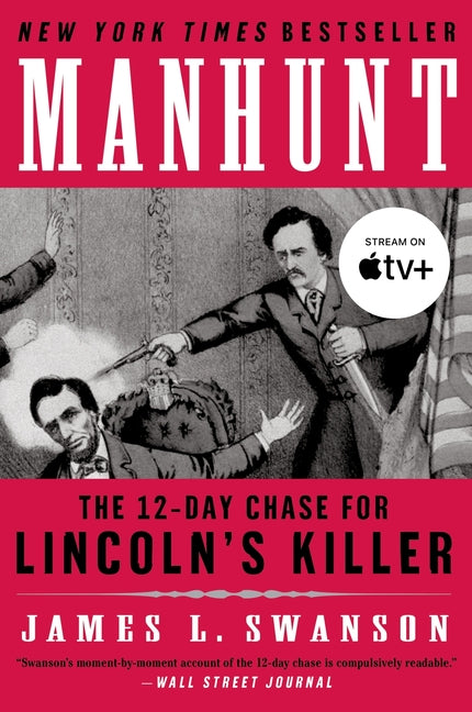 Manhunt: The Twelve-Day Chase for Lincoln's Killer by Swanson, James L.