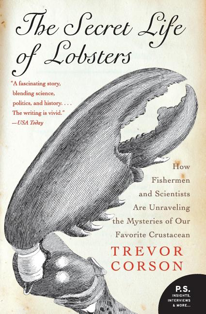 The Secret Life of Lobsters: How Fishermen and Scientists Are Unraveling the Mysteries of Our Favorite Crustacean -- Trevor Corson, Paperback