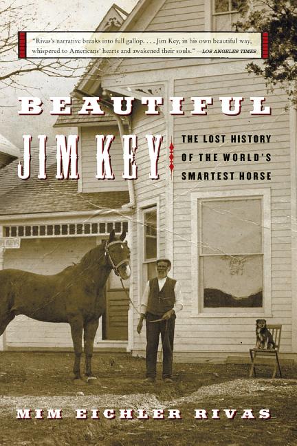 Beautiful Jim Key: The Lost History of the World's Smartest Horse -- MIM E. Rivas, Paperback