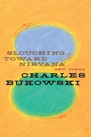 Slouching Toward Nirvana: New Poems -- Charles Bukowski, Paperback