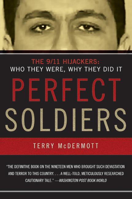 Perfect Soldiers: The 9/11 Hijackers: Who They Were, Why They Did It -- Terry McDermott, Paperback
